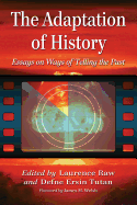 The Adaptation of History: Essays on Ways of Telling the Past
