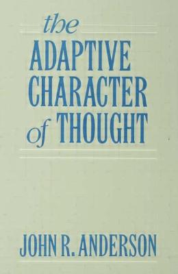 The Adaptive Character of Thought - Anderson, John R