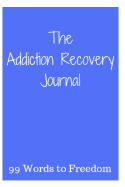The Addiction Recovery Journal: 99 Words to Freedom