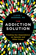 The Addiction Solution: Treating Our Dependence on Opioids and Other Drugs