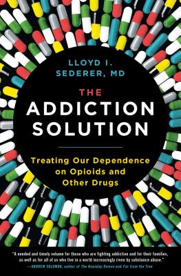 The Addiction Solution: Treating Our Dependence on Opioids and Other Drugs - Sederer, Lloyd