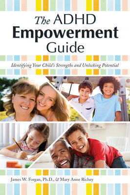 The ADHD Empowerment Guide: Identifying Your Child's Strengths and Unlocking Potential - Forgan, James W., and Richey, Mary Anne