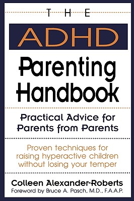 The ADHD Parenting Handbook: Practical Advice for Parents from Parents - Alexander-Roberts, Colleen