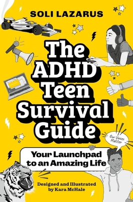 The ADHD Teen Survival Guide: Your Launchpad to an Amazing Life - Lazarus, Soli