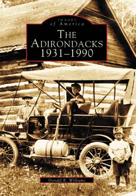 The Adirondacks: 1931-1990 - Williams, Donald R