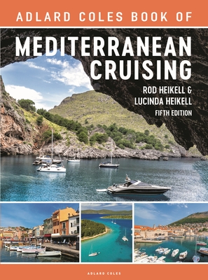 The Adlard Coles Book of Mediterranean Cruising: 5th edition - Heikell, Rod, and Heikell, Lucinda
