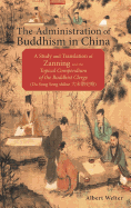 The Administration of Buddhism in China: A Study and Translation of Zanning and the Topical Compendium of the Buddhist Clergy (Da Song Seng Shilue)