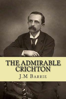 The admirable Crichton - Ballin, G-Ph (Editor), and Barrie, James Matthew