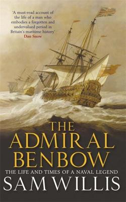 The Admiral Benbow: The Life and Times of a Naval Legend - Willis, Sam