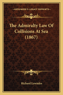 The Admiralty Law of Collisions at Sea (1867)