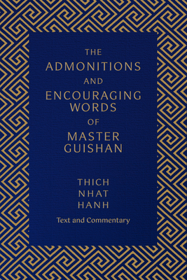 The Admonitions and Encouraging Words of Master Guishan: Text and Commentary - Nhat Hanh, Thich, and Laity, Annabel (Translated by)