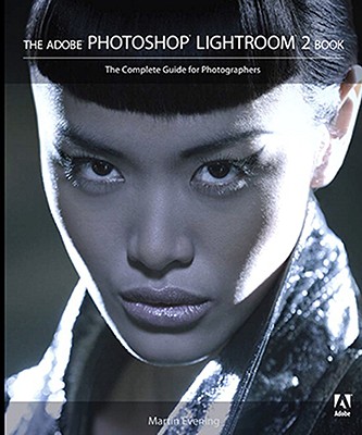 The Adobe Photoshop Lightroom 2 Book: The Complete Guide for Photographers - Evening, Martin