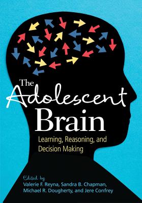 The Adolescent Brain: Learning, Reasoning, and Decision Making - Reyna, Valerie F (Editor), and Chapman, Sandra Bond (Editor), and Dougherty, Michael (Editor)