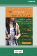 The Adopted Teen Workbook: Develop Confidence, Strength, and Resilience on the Path to Adulthood (16pt Large Print Edition)
