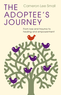 The Adoptee's Journey: From Loss and Trauma to Healing and Empowerment