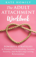 The Adult Attachment Workbook: Powerful Strategies to Promote Understanding, Increase Security, and Build Long-Lasting Relationships