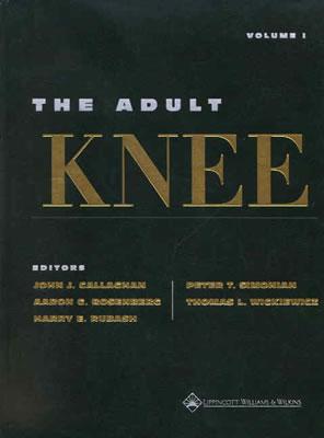 The Adult Knee 2 Volume Set - Callaghan, John J, Dr., MD (Editor), and Rosenberg, Aaron G, MD (Editor), and Rubash, Harry E, MD (Editor)
