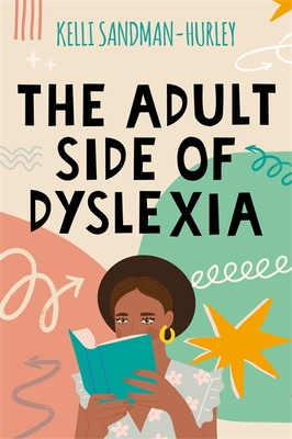 The Adult Side of Dyslexia - Sandman-Hurley, Kelli