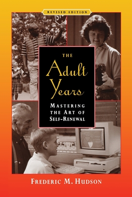 The Adult Years: Mastering the Art of Self-Renewal - Hudson, Frederic M