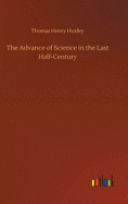 The Advance of Science in the Last Half-Century