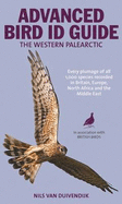 The Advanced Bird Guide: ID of Every Plumage of Every Western Palearctic Species - Van Duivendijk, Nils