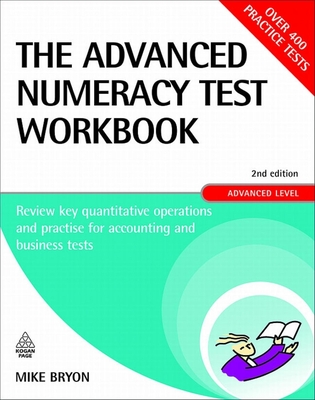 The Advanced Numeracy Test Workbook, Advanced Level: Review Key Quantitative Operations and Practise for Accounting and Business Tests - Bryon, Mike