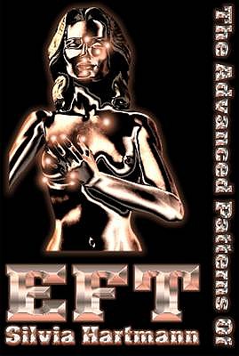 The Advanced Patterns of EFT - Hartmann, Silvia, and Craig, Garry (Foreword by)