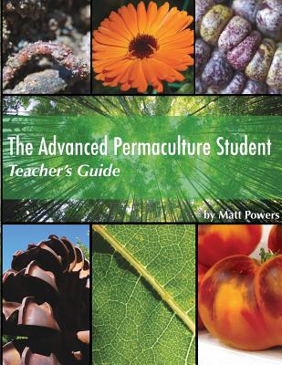 The Advanced Permaculture Student Teacher's Guide - Powers, Matt