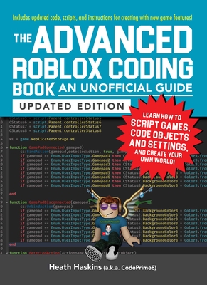 The Advanced Roblox Coding Book: An Unofficial Guide, Updated Edition: Learn How to Script Games, Code Objects and Settings, and Create Your Own World! - Haskins, Heath
