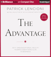 The Advantage: Why Organizational Health Trumps Everything Else in Business - Lencioni, Patrick (Read by)