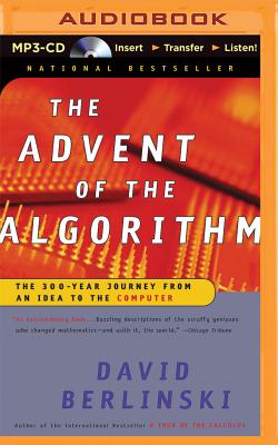 The Advent of the Algorithm: The 300-Year Journey from an Idea to the Computer - Berlinski, David, PH.D., and Holland, Dennis (Read by)