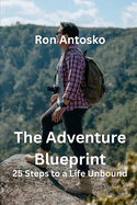 The Adventure Blueprint: 25 Steps to a Life Unbound