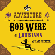 The Adventure of Bob Wire in Louisiana