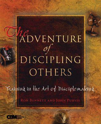 The Adventure of Discipling Others: Training in the Art of Disciplemaking - Purvis, John, and Bennett, Ron And Mary