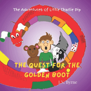 The Adventure of Little Charlie Pip: The Quest for the Golden Boot: A picture book, of a journey in a child's mind