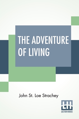 The Adventure Of Living: A Subjective Autobiography (1860-1922) - Strachey, John St Loe