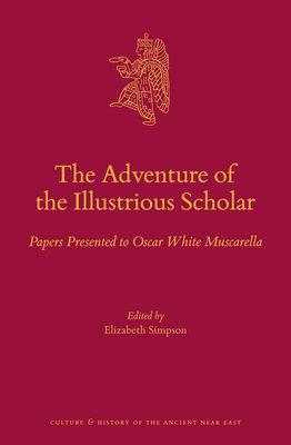 The Adventure of the Illustrious Scholar: Papers Presented to Oscar White Muscarella - Simpson, Elizabeth (Editor)
