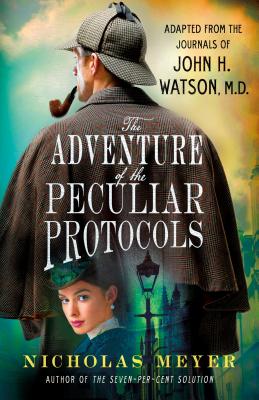 The Adventure of the Peculiar Protocols: Adapted from the Journals of John H. Watson, M.D. - Meyer, Nicholas