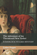 The Adventure of the Threatened New Yorker: A Sherlock Holmes Mystery