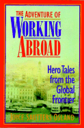 The Adventure of Working Abroad: Hero Tales from the Global Frontier - Osland, Joyce Sautters