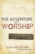 The Adventure of Worship: Discovering Your Highest Calling