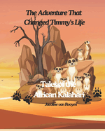 The Adventure That Change Timmy's Life: Tales of the African Kalahari