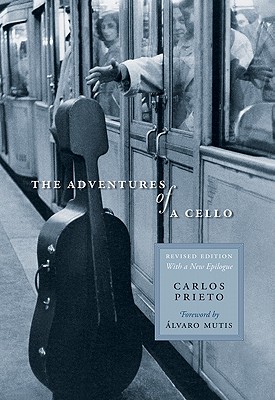 The Adventures of a Cello - Prieto, Carlos, and Murray, Elena C (Translated by), and Mutis Alvaro (Foreword by)
