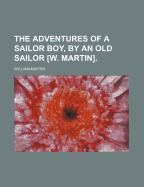 The Adventures of a Sailor Boy, by an Old Sailor [W. Martin].