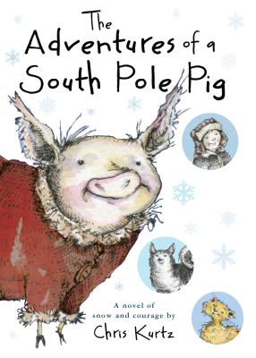 The Adventures of a South Pole Pig - Kurtz, Chris