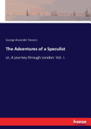 The Adventures of a Speculist: or, A journey through London: Vol. I.