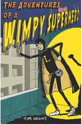 The Adventures of a Wimpy Superhero - Collins, Tim