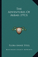 The Adventures Of Akbar (1913) - Steel, Flora Annie