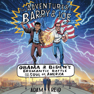 The Adventures of Barry & Joe Lib/E: Obama and Biden's Bromantic Battle for the Soul of America