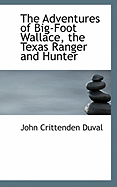 The Adventures of Big-Foot Wallace, the Texas Ranger and Hunter